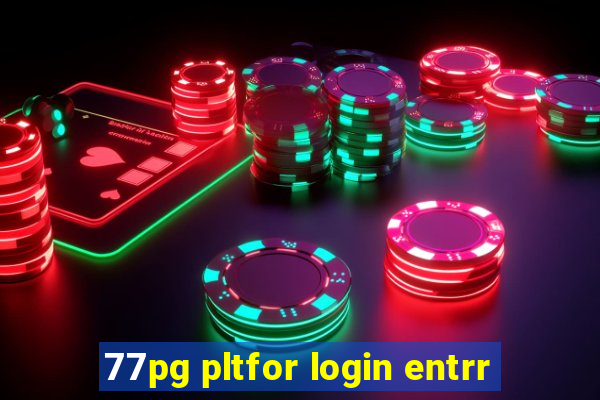 77pg pltfor login entrr